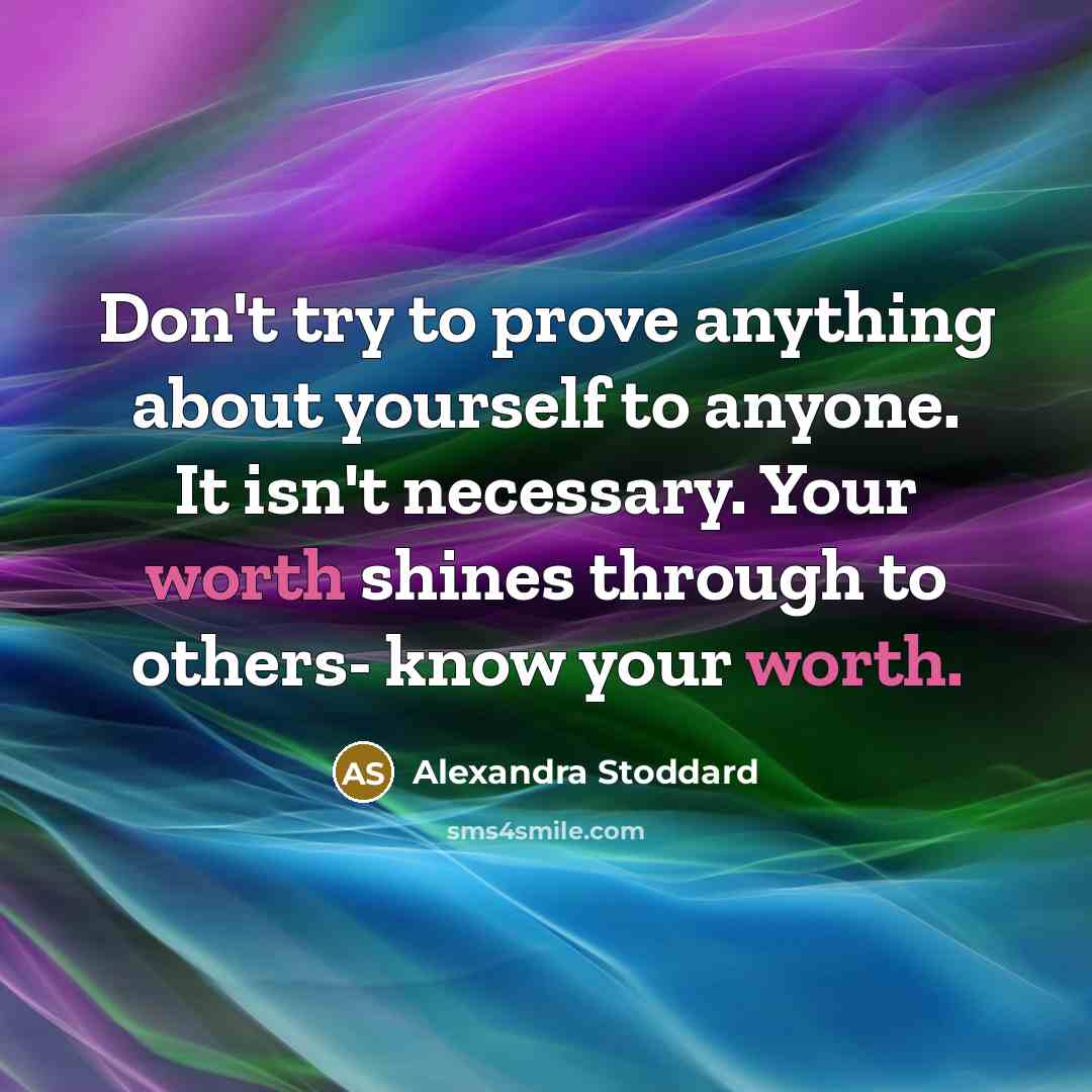 “Don't try to prove anything about yourself to anyone. It…” quote by Alexandra Stoddard