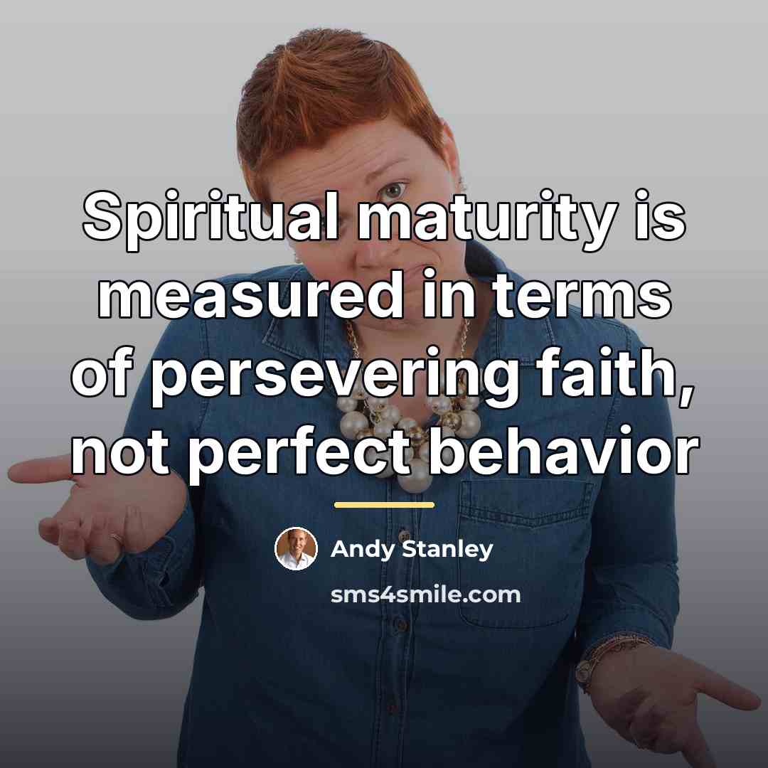 “Spiritual maturity is measured in terms of persevering faith, not…” quote by Andy Stanley