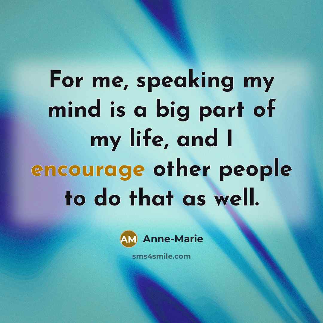 “For me, speaking my mind is a big part of…” quote by Anne-Marie