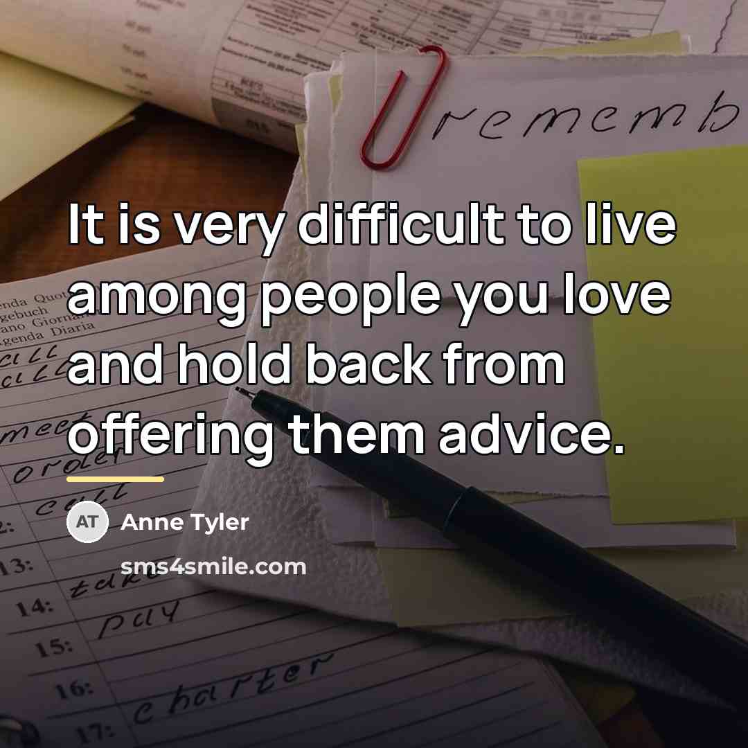 “It is very difficult to live among people you love…” quote by Anne Tyler