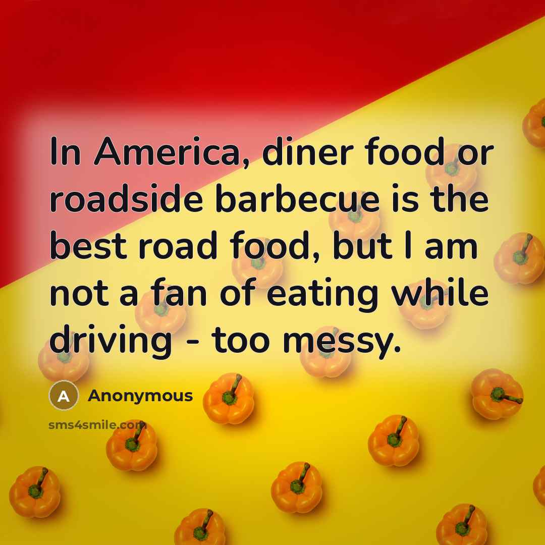 “In America, diner food or roadside barbecue is the best…” quote by Anonymous