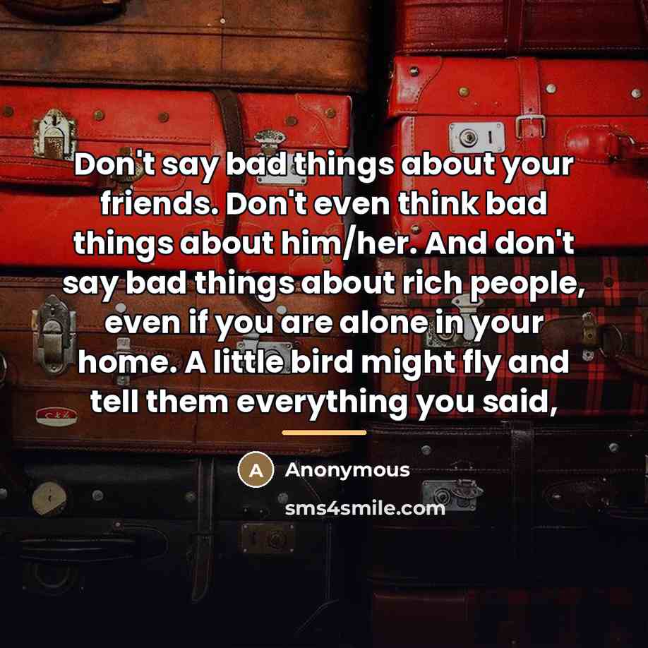 “Don't say bad things about your friends. Don't even think…” quote by Anonymous