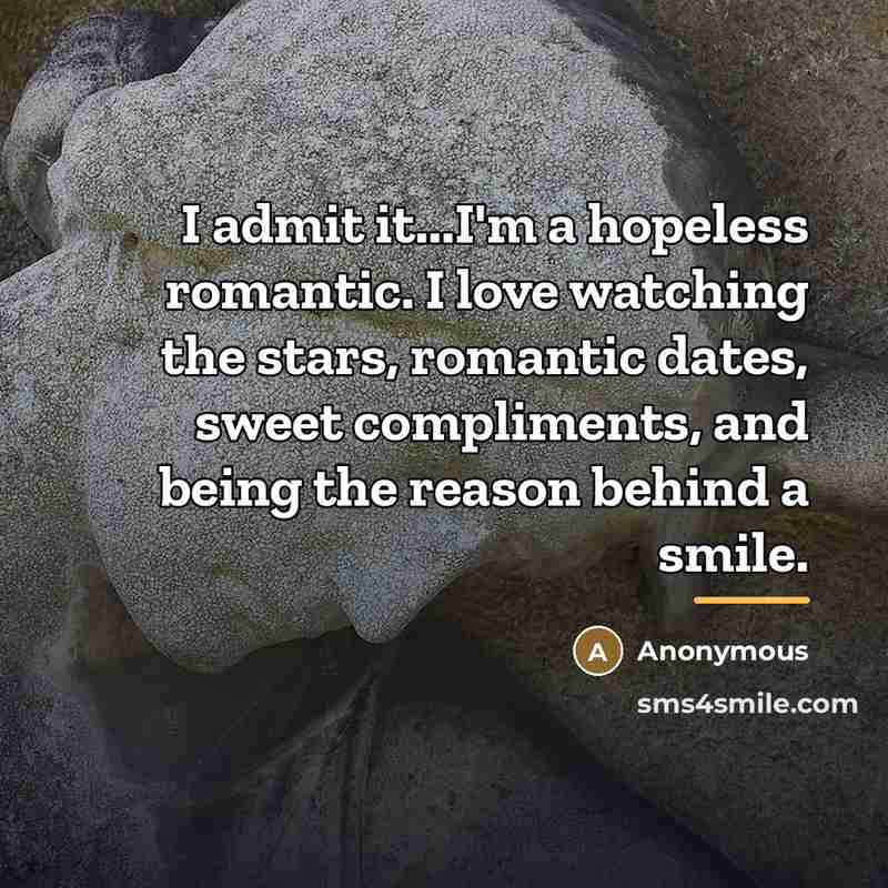“I admit it...I'm a hopeless romantic. I love watching the…” quote by Anonymous