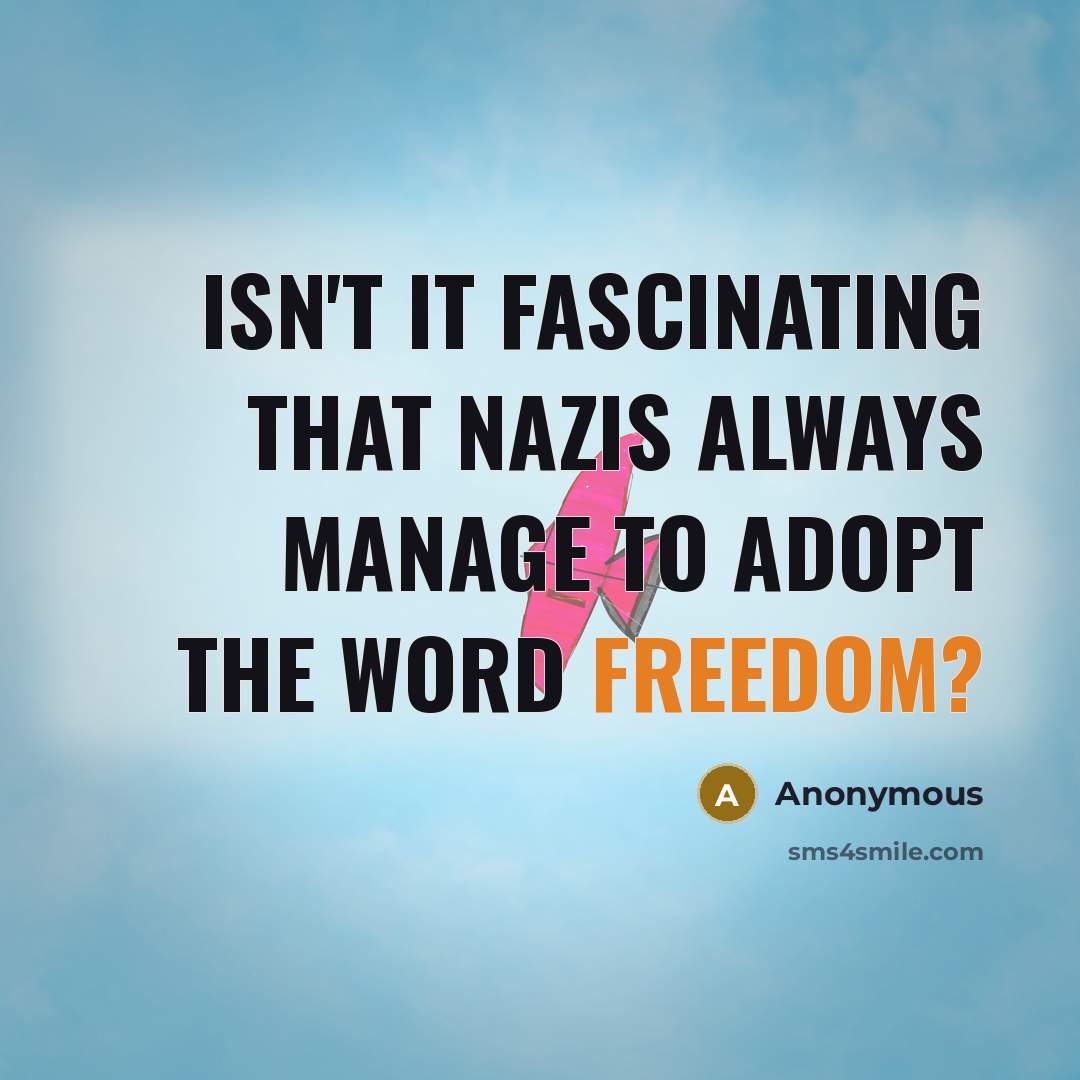 “Isn't it fascinating that Nazis always manage to adopt the…” quote by Anonymous