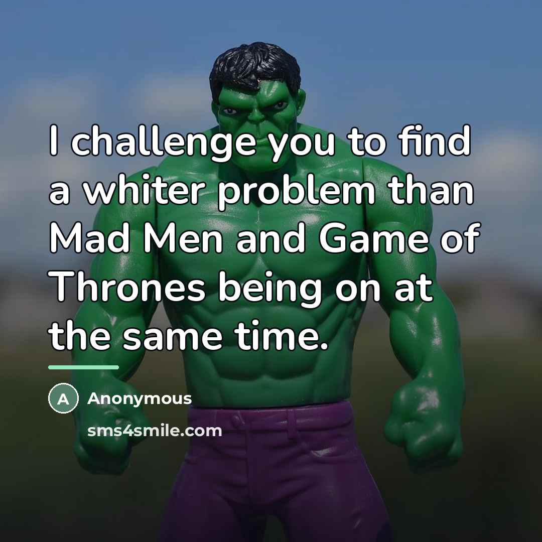 “I challenge you to find a whiter problem than Mad…” quote by Anonymous