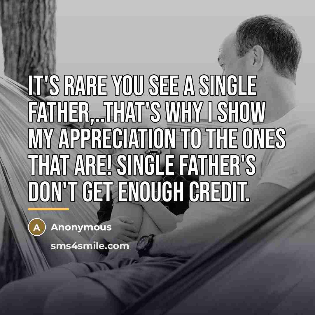 “It's rare you see a single father,..that's why I show…” quote by Anonymous