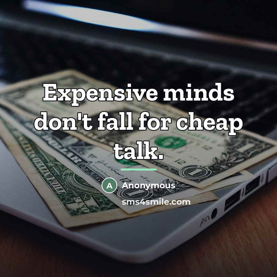 “Expensive minds don't fall for cheap talk.…” quote by Anonymous