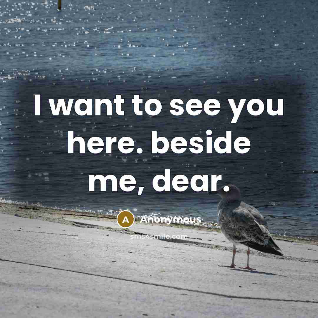 “I want to see you here. beside me, dear.…” quote by Anonymous