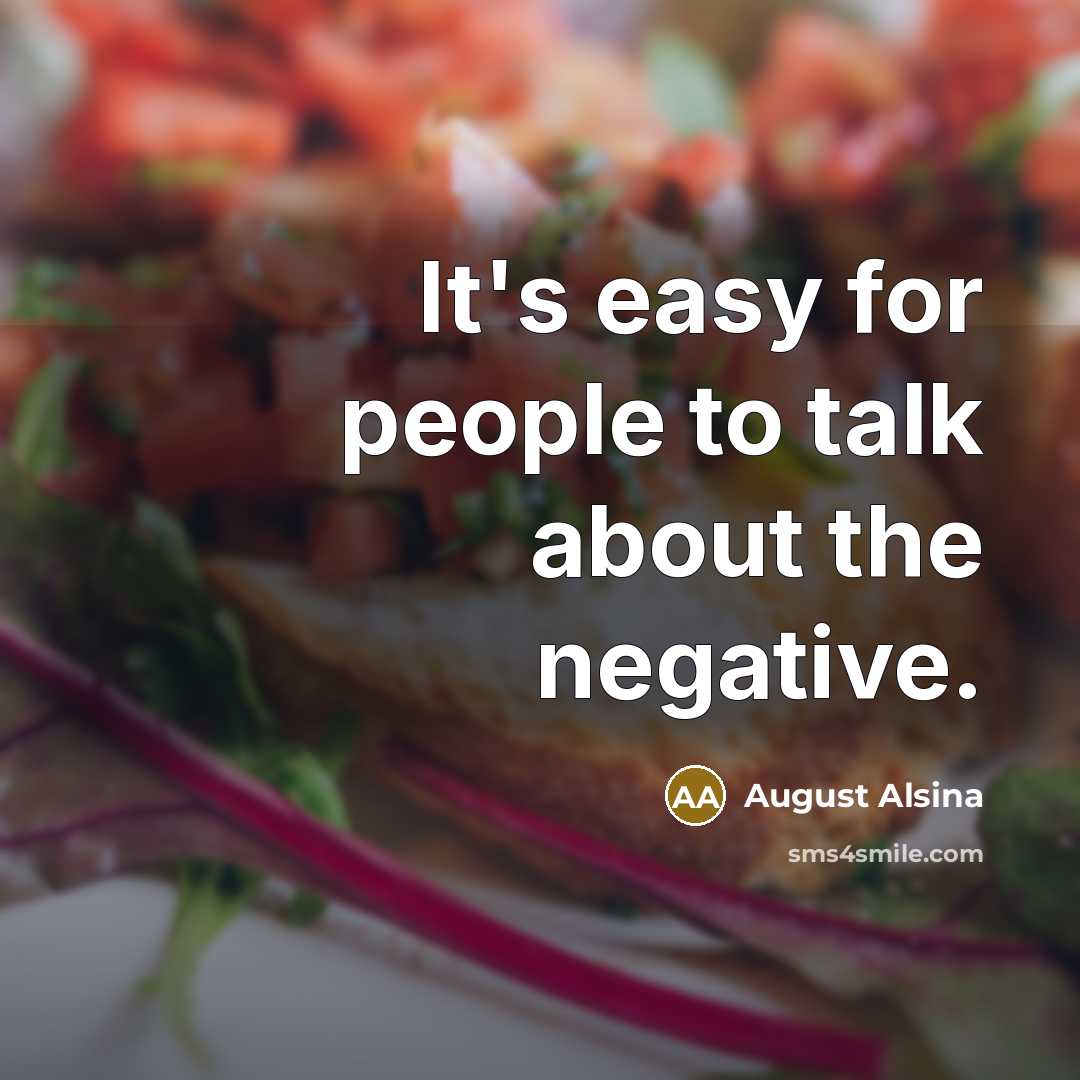“It's easy for people to talk about the negative.…” quote by August Alsina