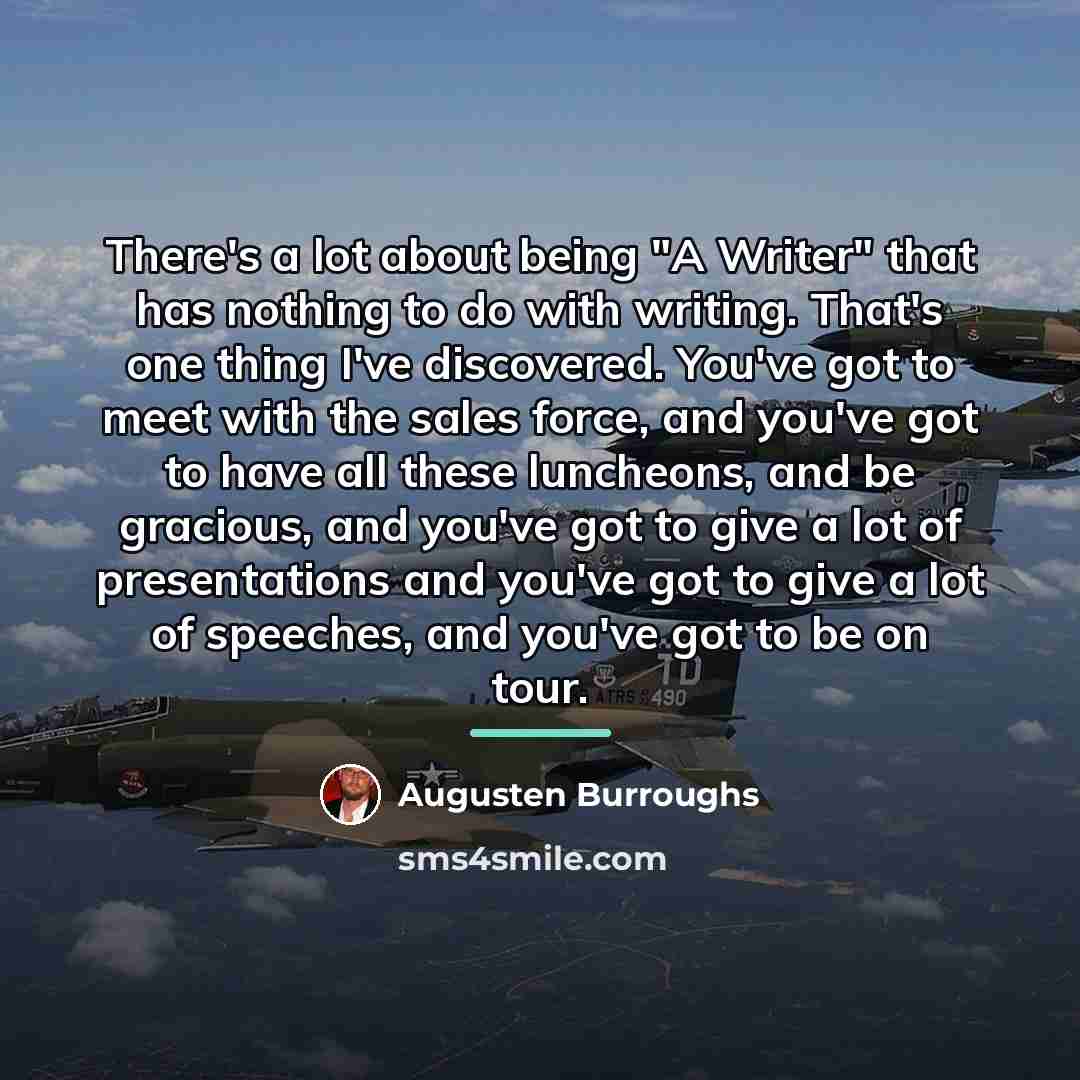 “There's a lot about being "A Writer" that has nothing…” quote by Augusten Burroughs