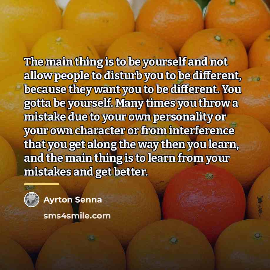 “The main thing is to be yourself and not allow…” quote by Ayrton Senna