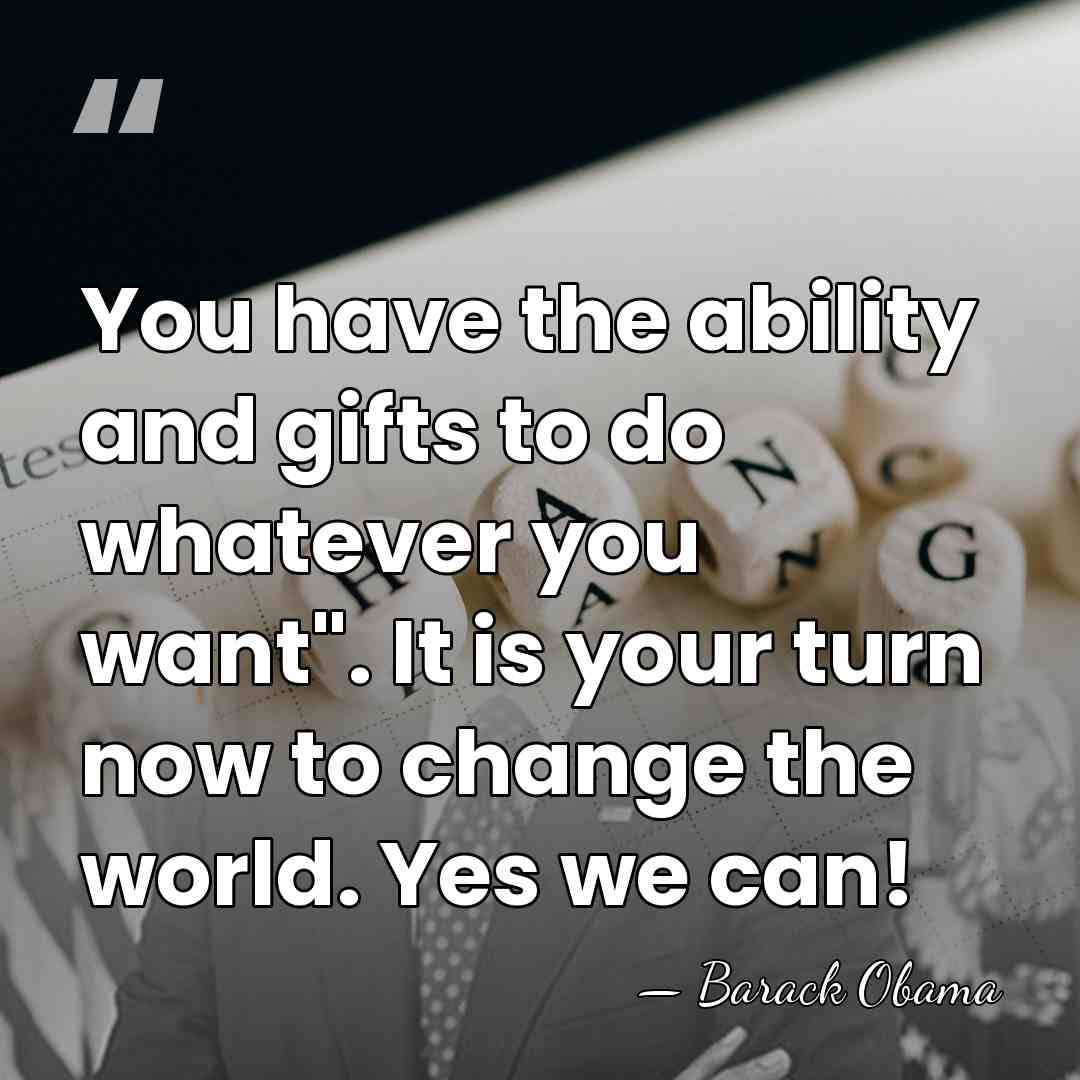 You have the ability and gifts to do whatever you want". It&hellip; - Barack Obama