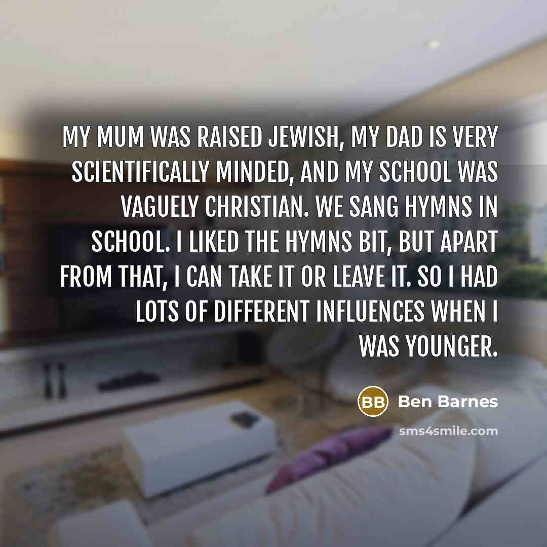 “My mum was raised Jewish, my dad is very scientifically…” quote by Ben Barnes
