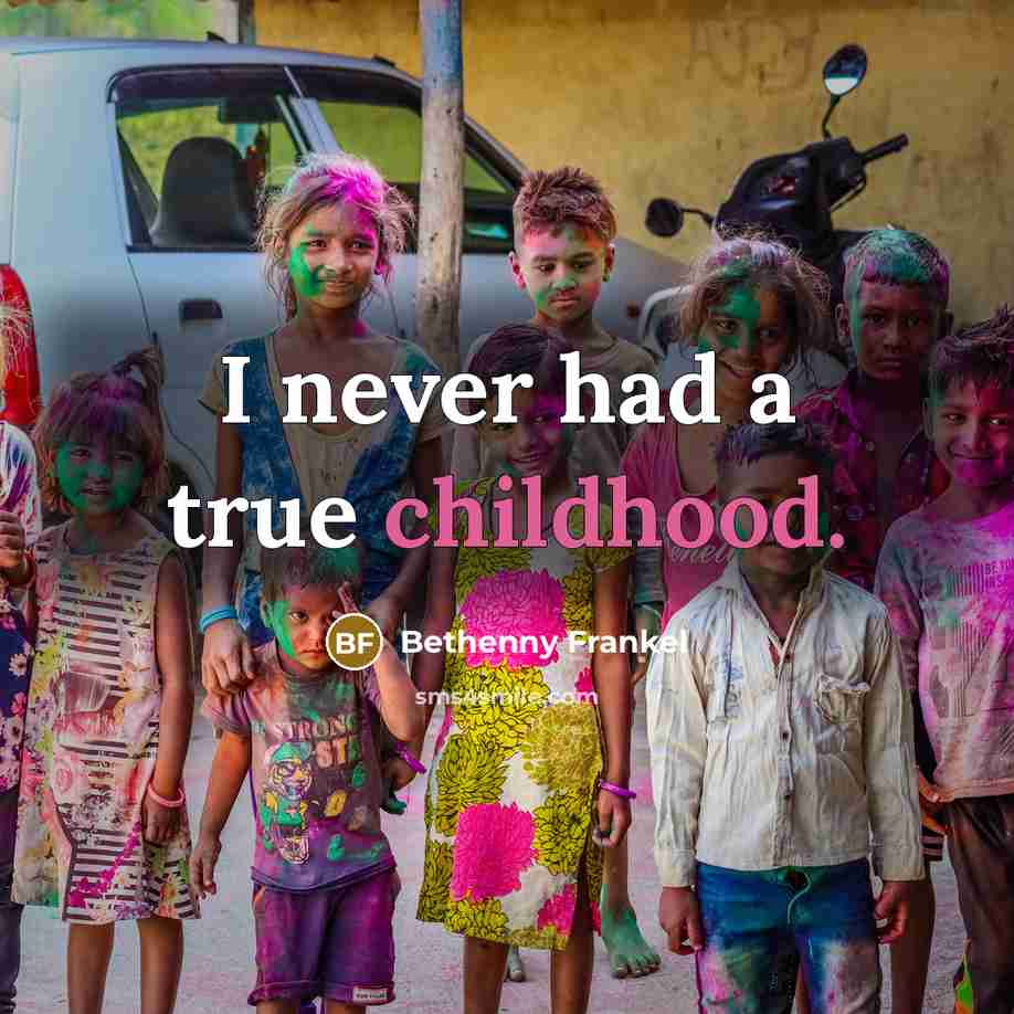 “I never had a true childhood.…” quote by Bethenny Frankel