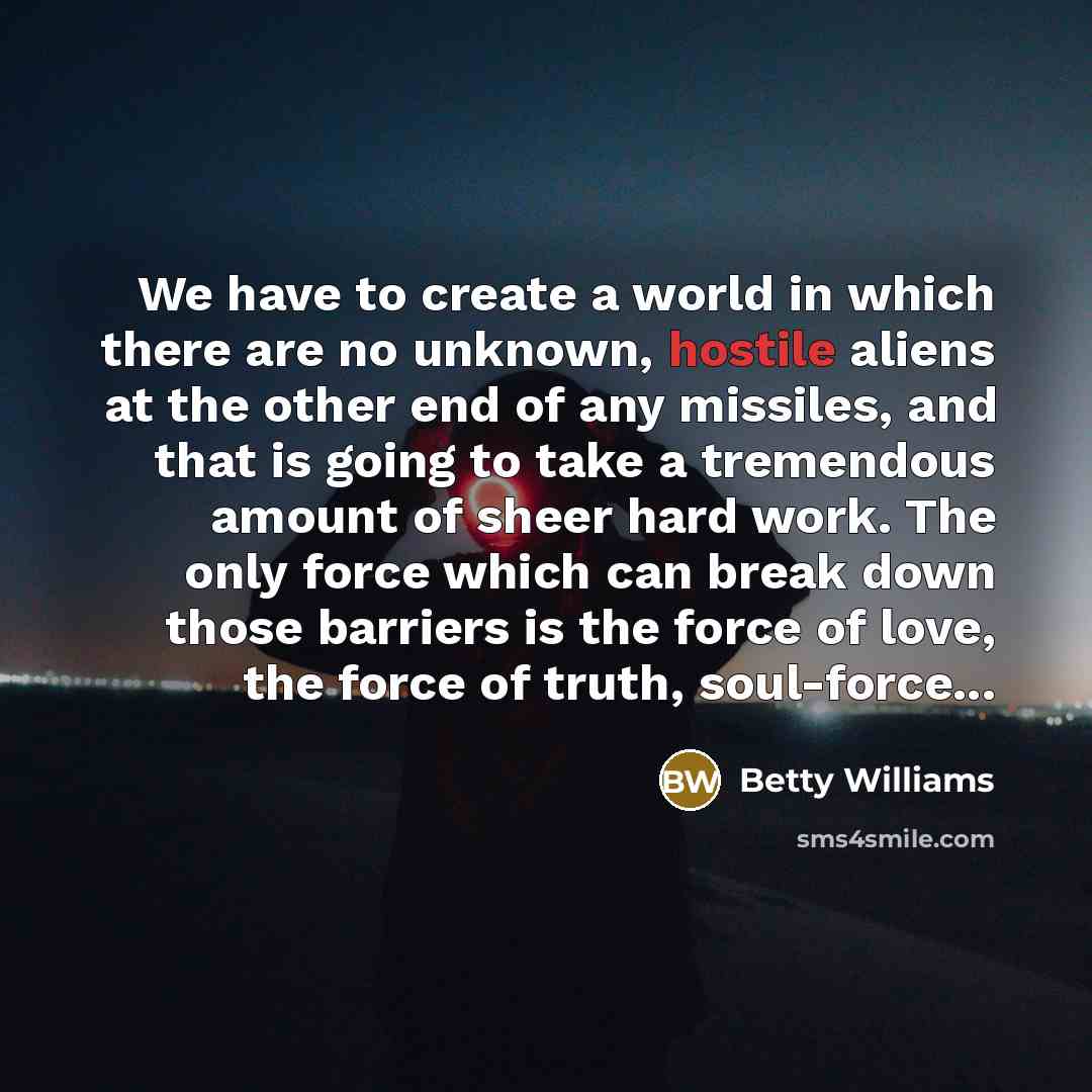 “We have to create a world in which there are…” quote by Betty Williams