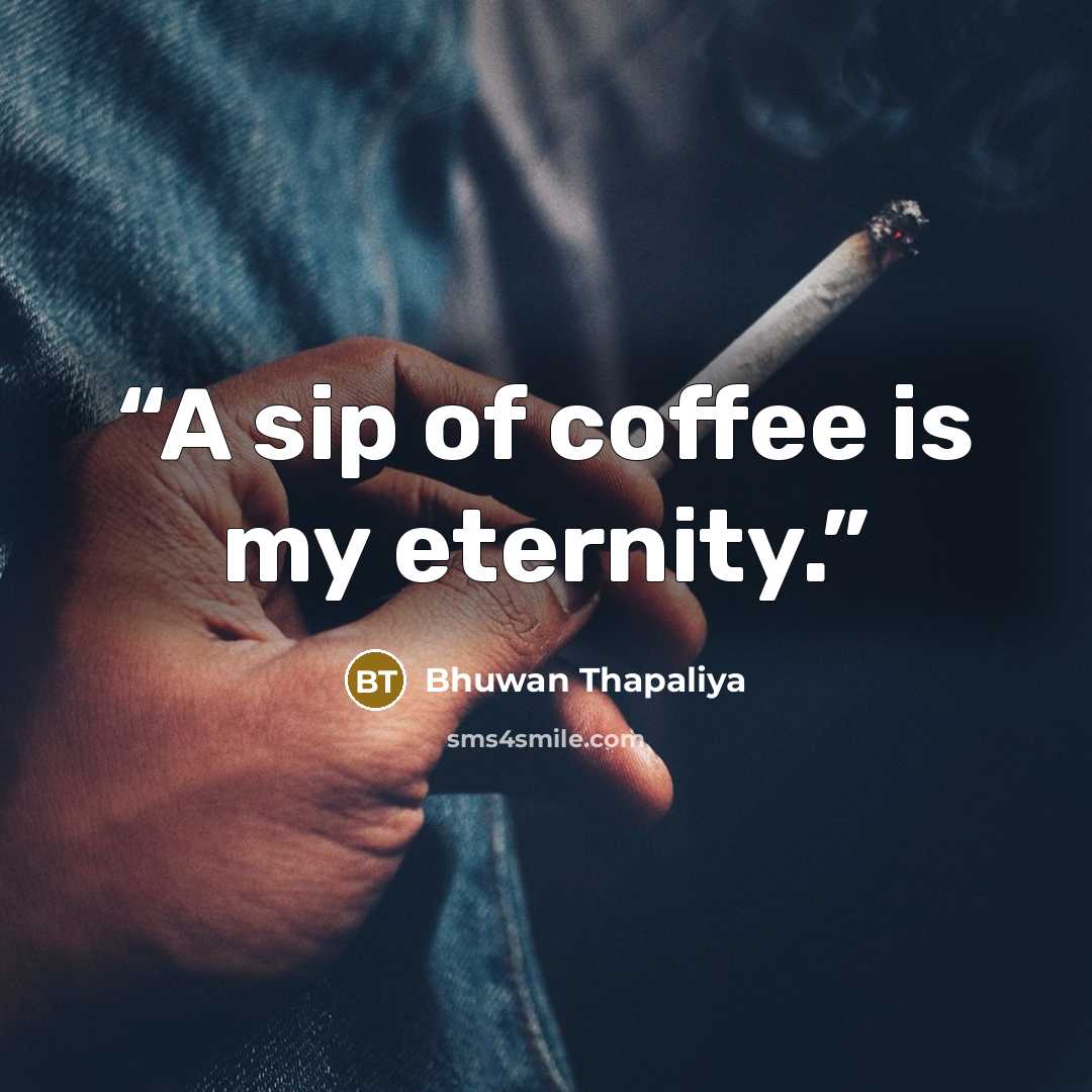 “A sip of coffee is my eternity.” quote by Bhuwan Thapaliya