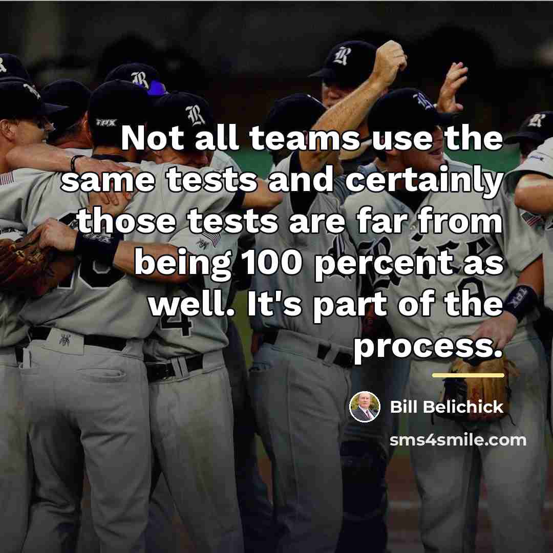 “Not all teams use the same tests and certainly those…” quote by Bill Belichick