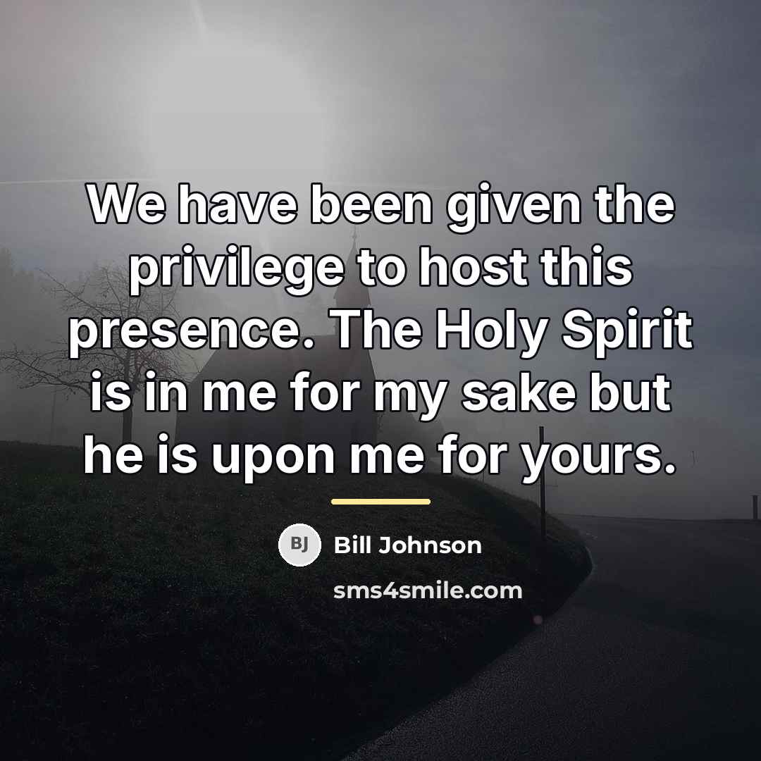 “We have been given the privilege to host this presence.…” quote by Bill Johnson