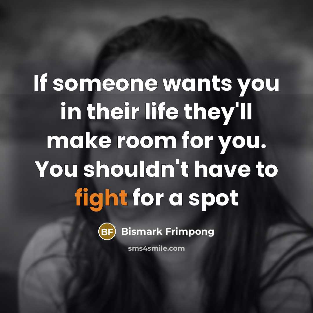 “If someone wants you in their life they'll make room…” quote by Bismark Frimpong