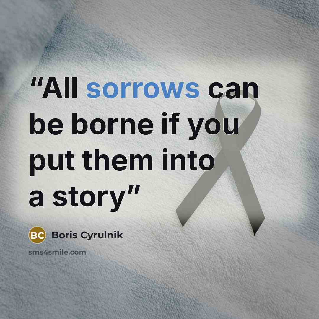 “All sorrows can be borne if you put them into a story” quote by Boris Cyrulnik
