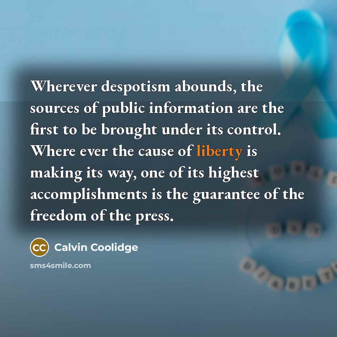 “Wherever despotism abounds, the sources of public information are the…” quote by Calvin Coolidge