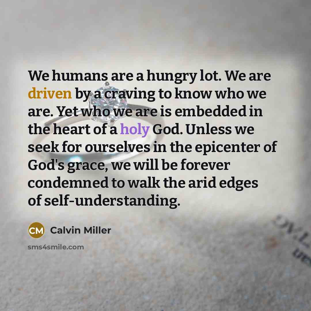“We humans are a hungry lot. We are driven by…” quote by Calvin Miller