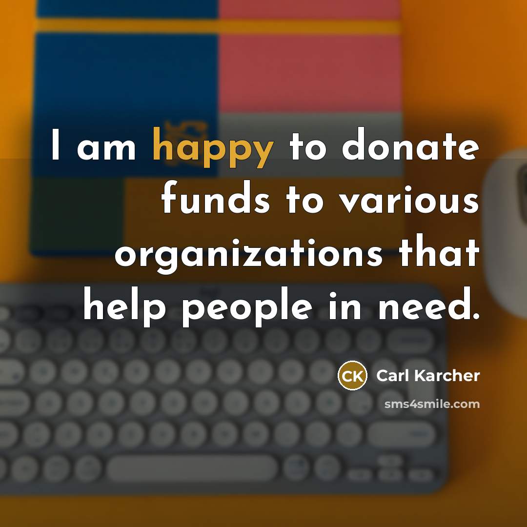 “I am happy to donate funds to various organizations that…” quote by Carl Karcher