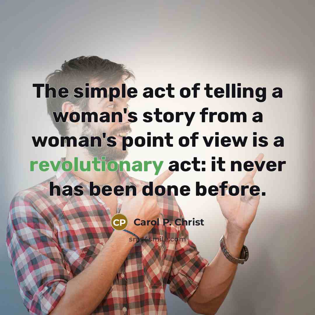 “The simple act of telling a woman's story from a…” quote by Carol P. Christ