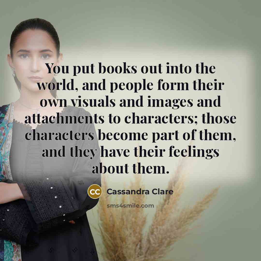 “You put books out into the world, and people form…” quote by Cassandra Clare
