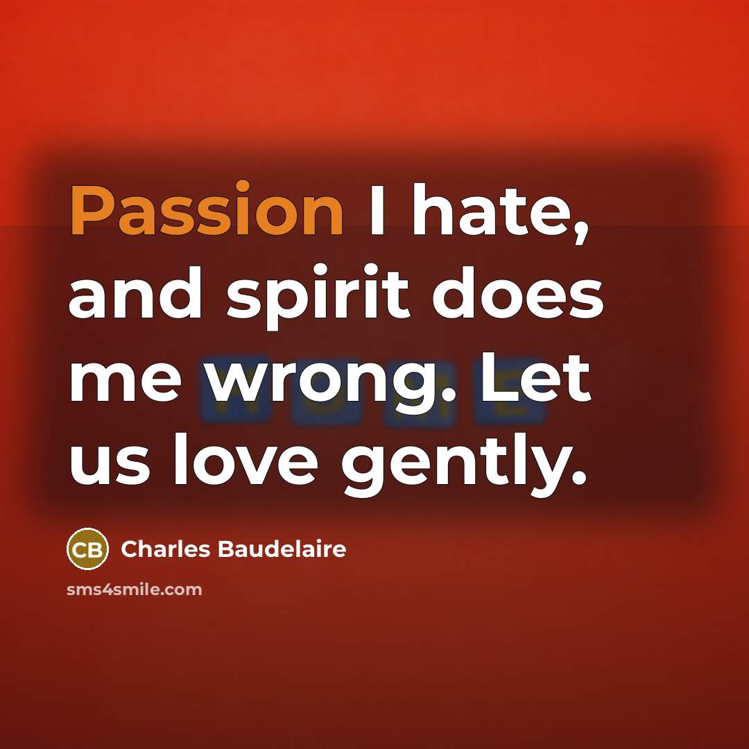“Passion I hate, and spirit does me wrong. Let us…” quote by Charles Baudelaire
