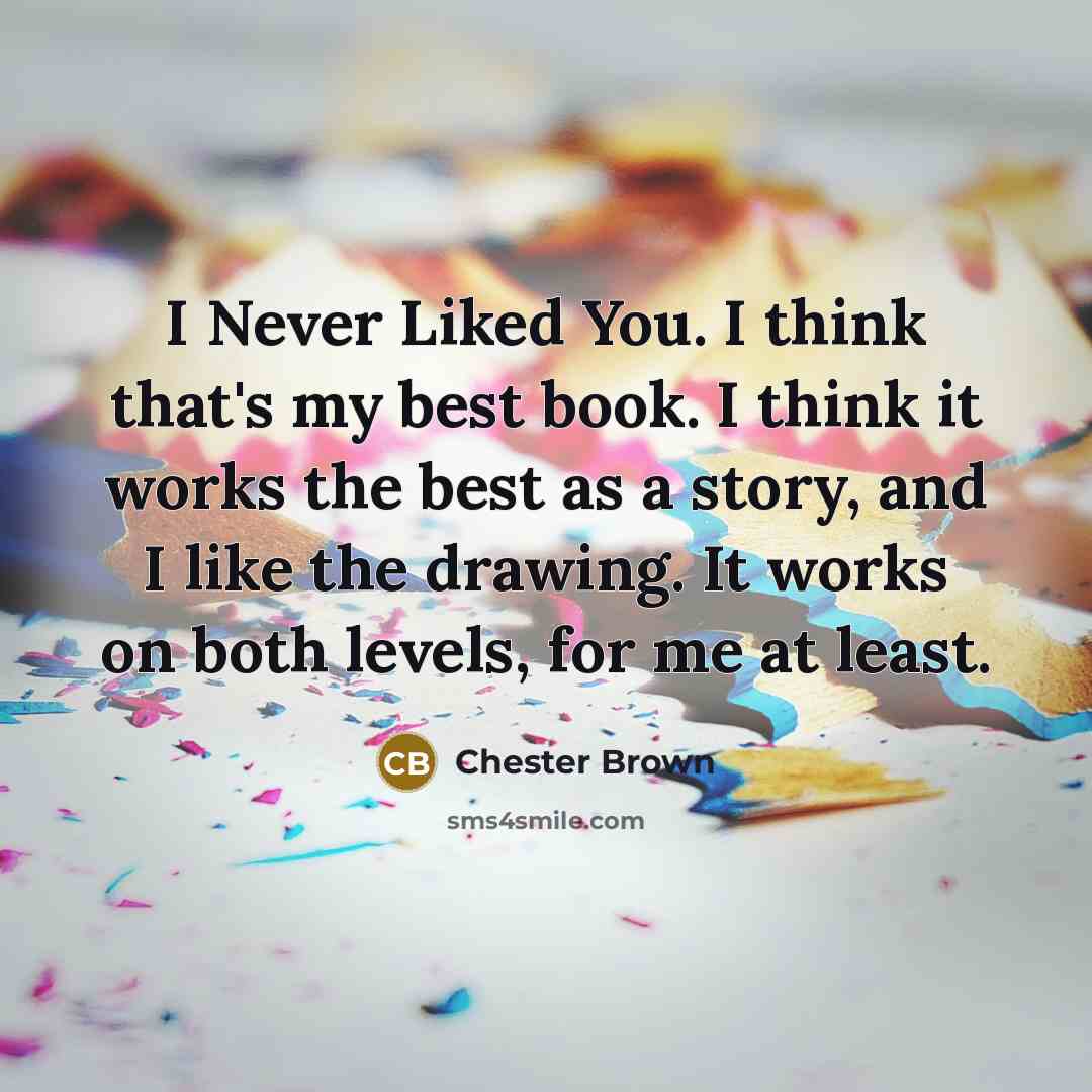 “I Never Liked You. I think that's my best book.…” quote by Chester Brown
