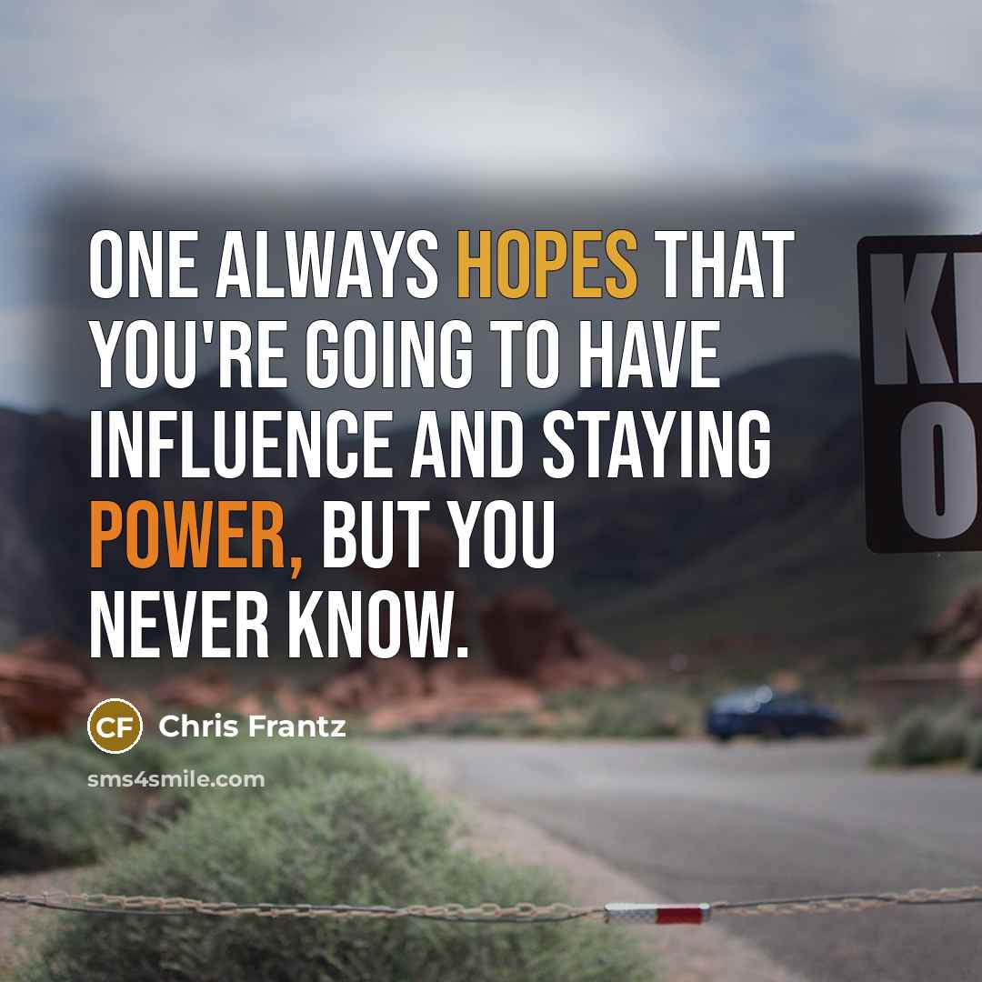 “One always hopes that you're going to have influence and…” quote by Chris Frantz