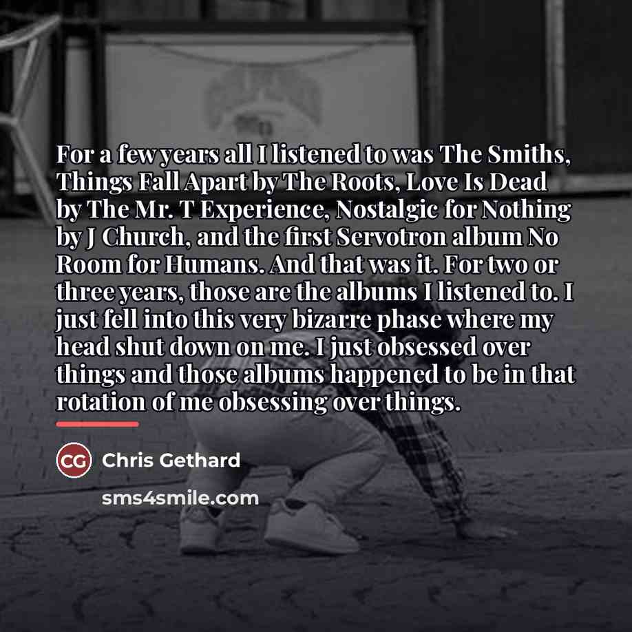 “For a few years all I listened to was The…” quote by Chris Gethard