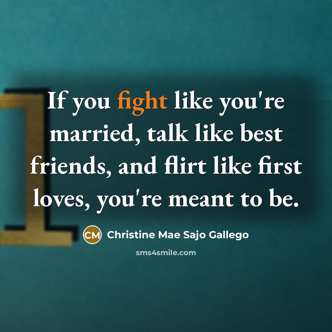 “If you fight like you're married, talk like best friends,…” quote by Christine Mae Sajo Gallego
