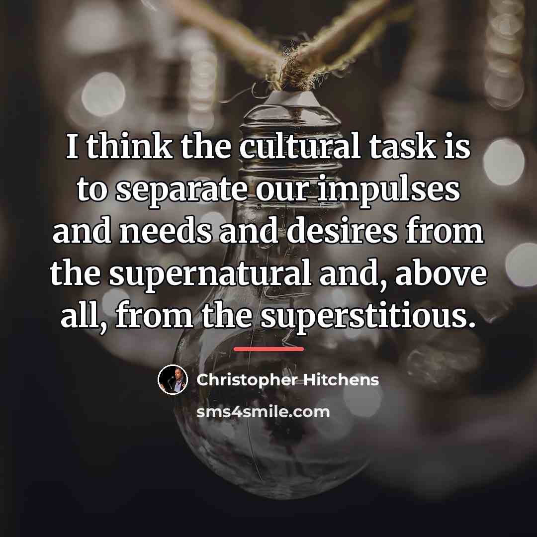 “I think the cultural task is to separate our impulses…” quote by Christopher Hitchens
