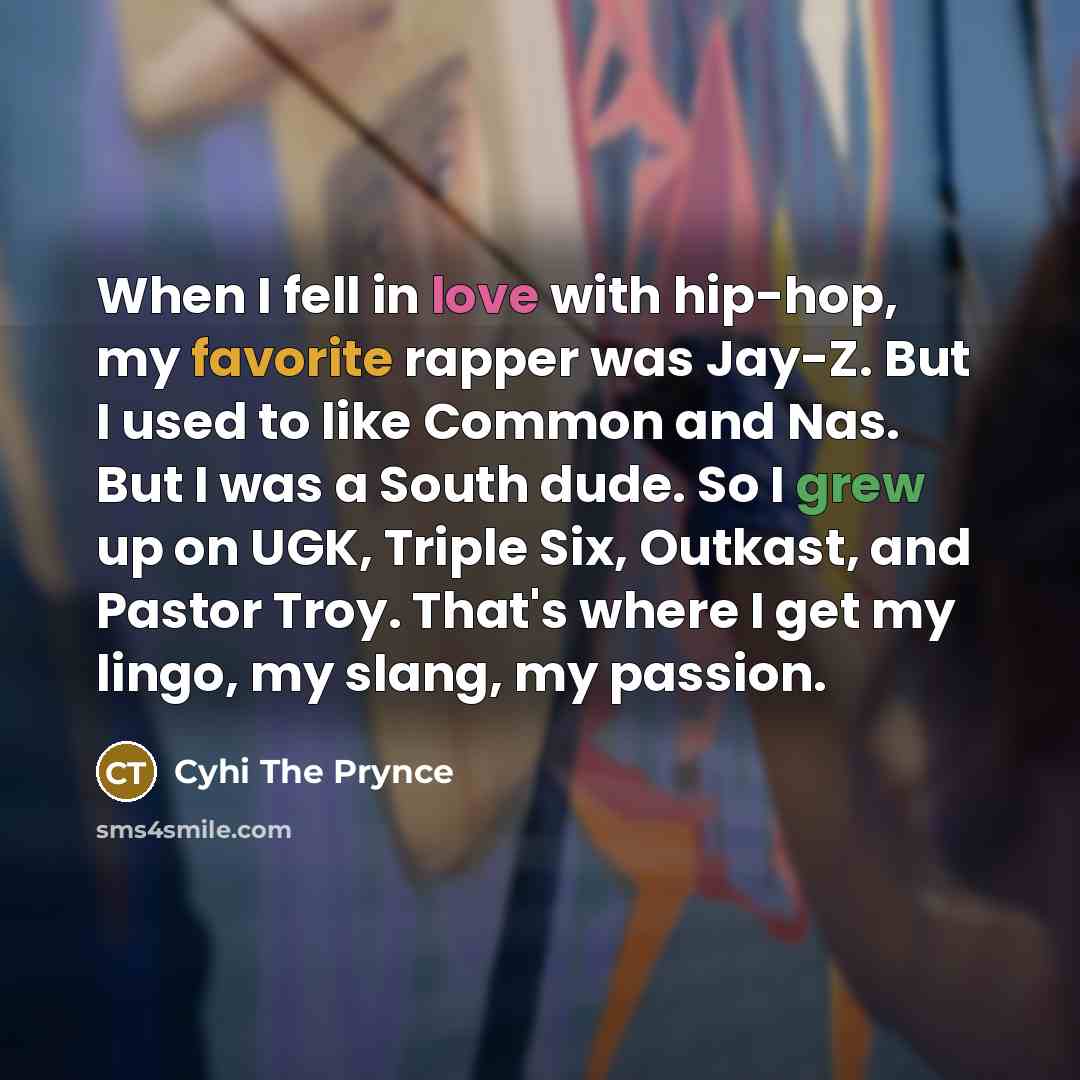 “When I fell in love with hip-hop, my favorite rapper…” quote by Cyhi the Prynce