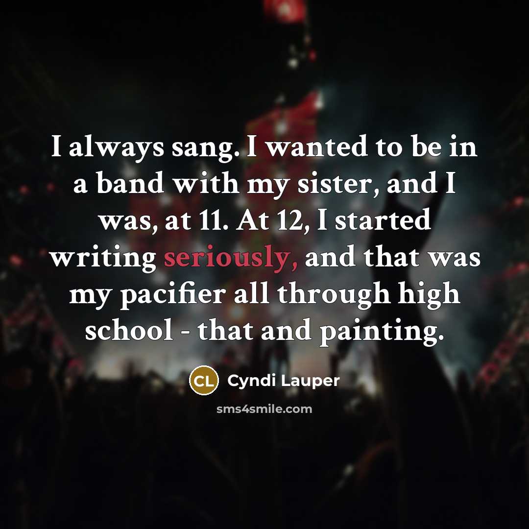 “I always sang. I wanted to be in a band…” quote by Cyndi Lauper