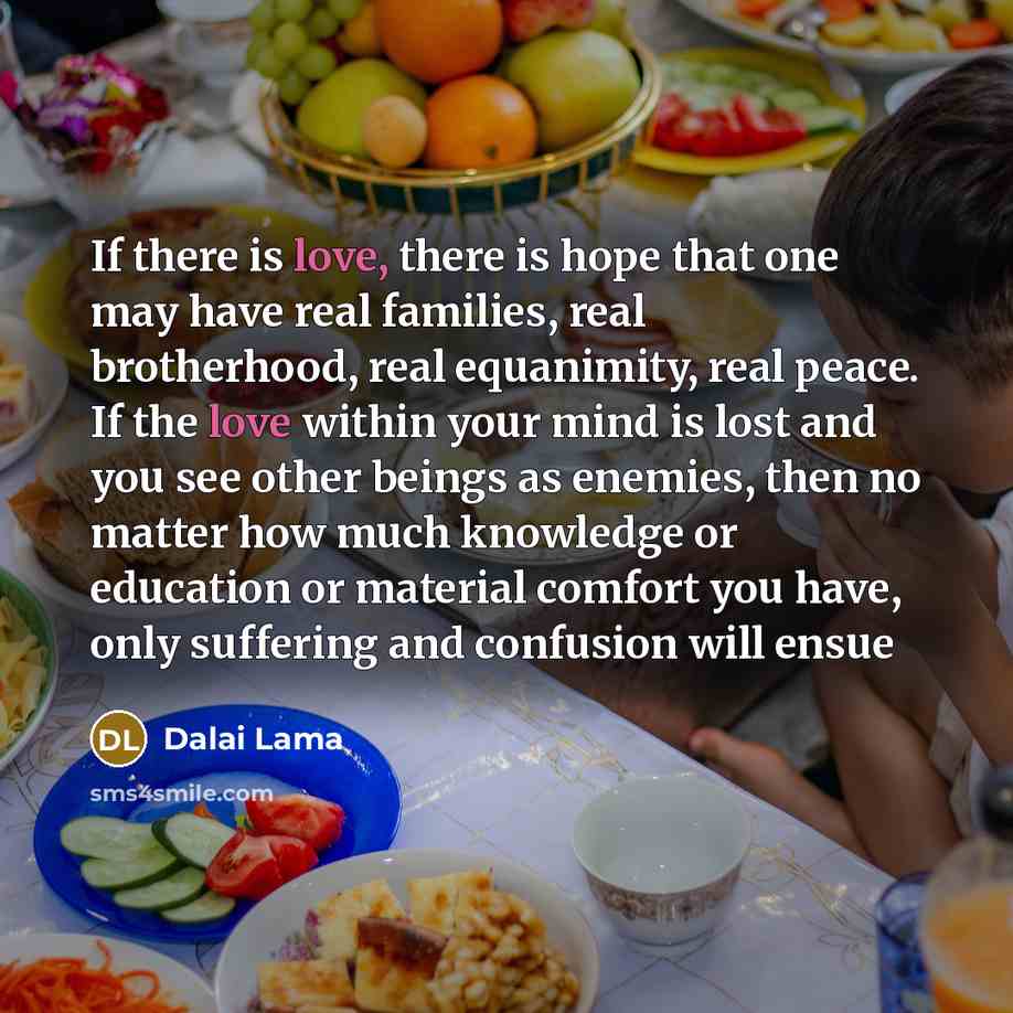 “If there is love, there is hope that one may…” quote by Dalai Lama