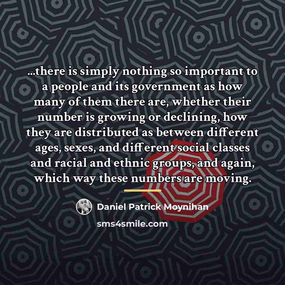 “...there is simply nothing so important to a people and…” quote by Daniel Patrick Moynihan