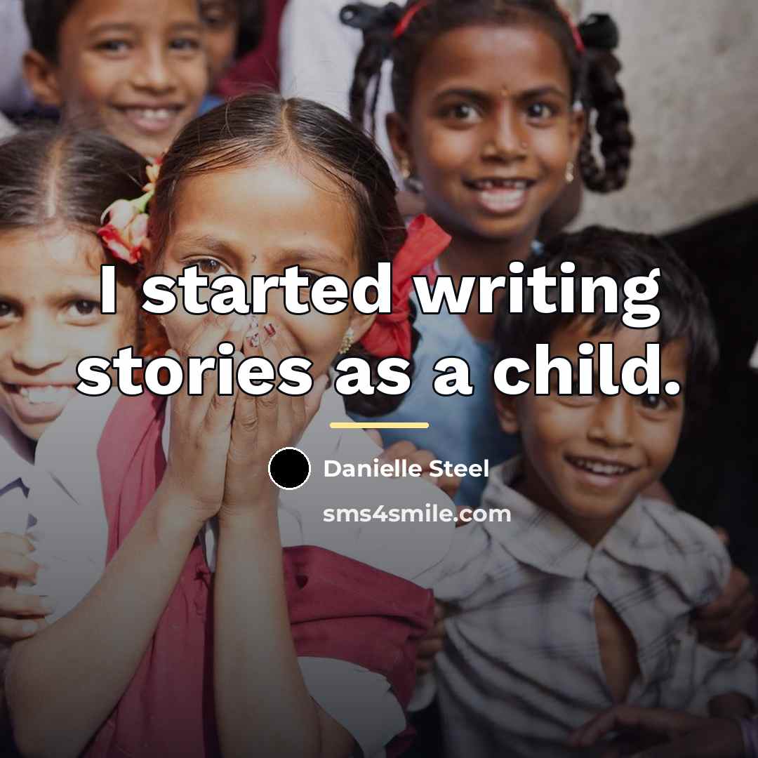 “I started writing stories as a child.…” quote by Danielle Steel