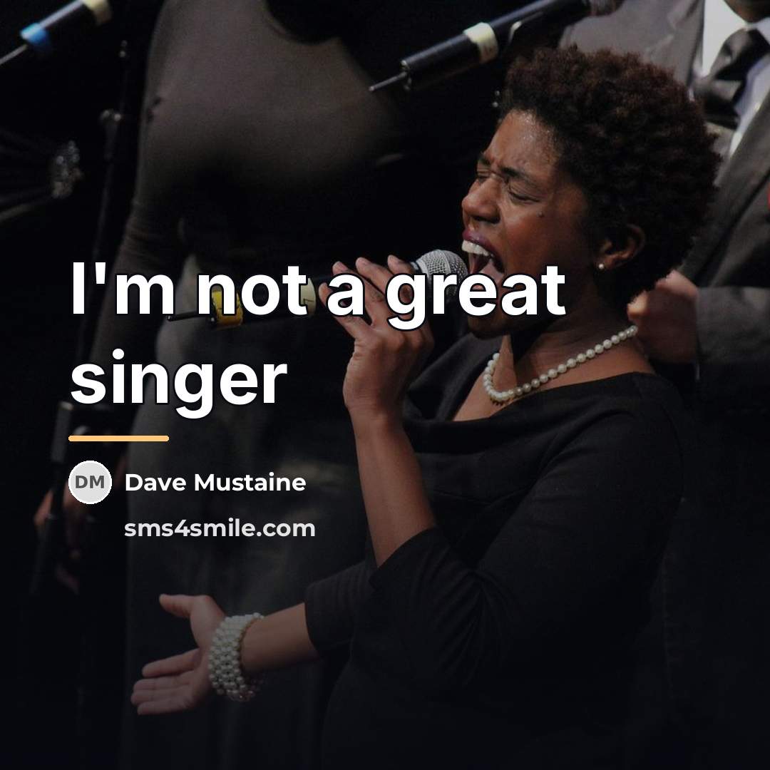 “I'm not a great singer…” quote by Dave Mustaine