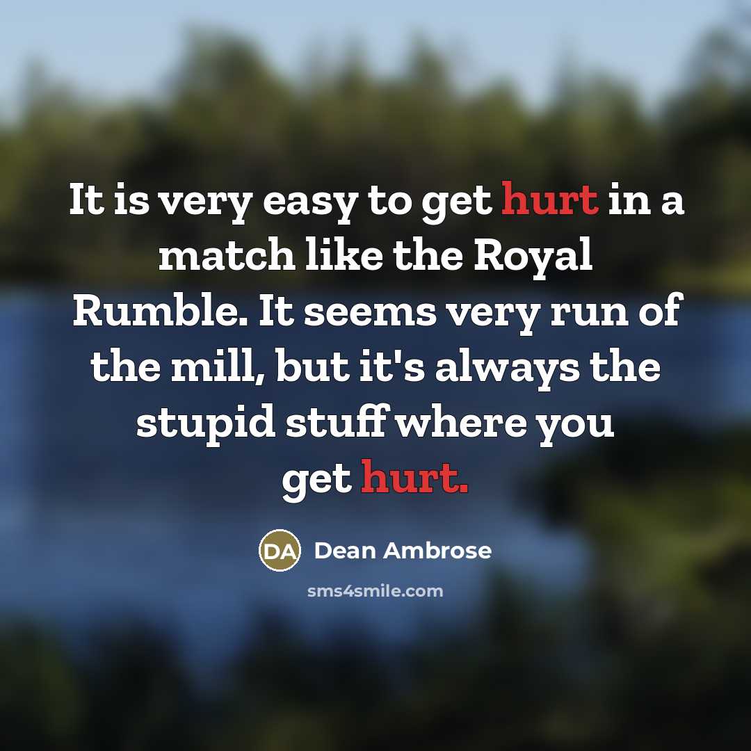 “It is very easy to get hurt in a match…” quote by Dean Ambrose