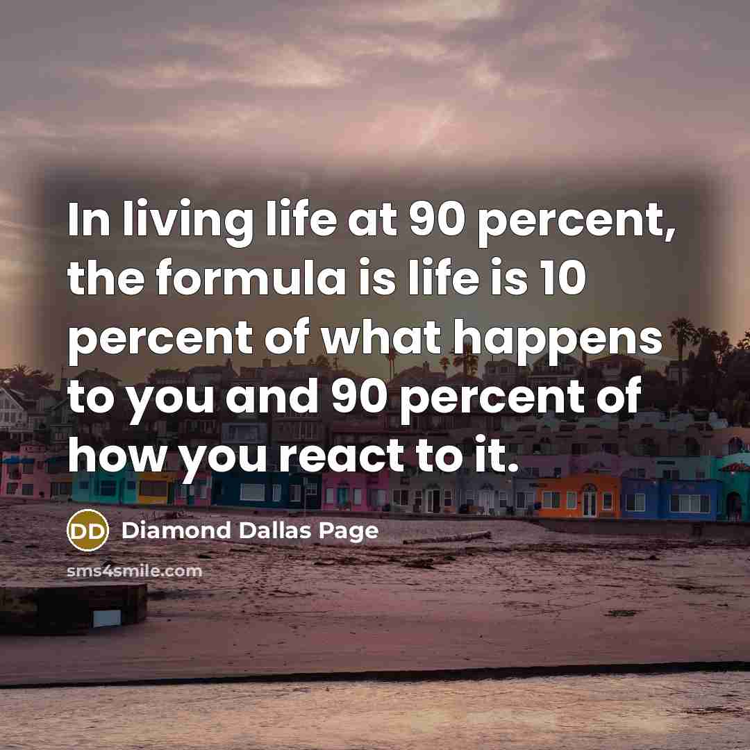 “In living life at 90 percent, the formula is life…” quote by Diamond Dallas Page