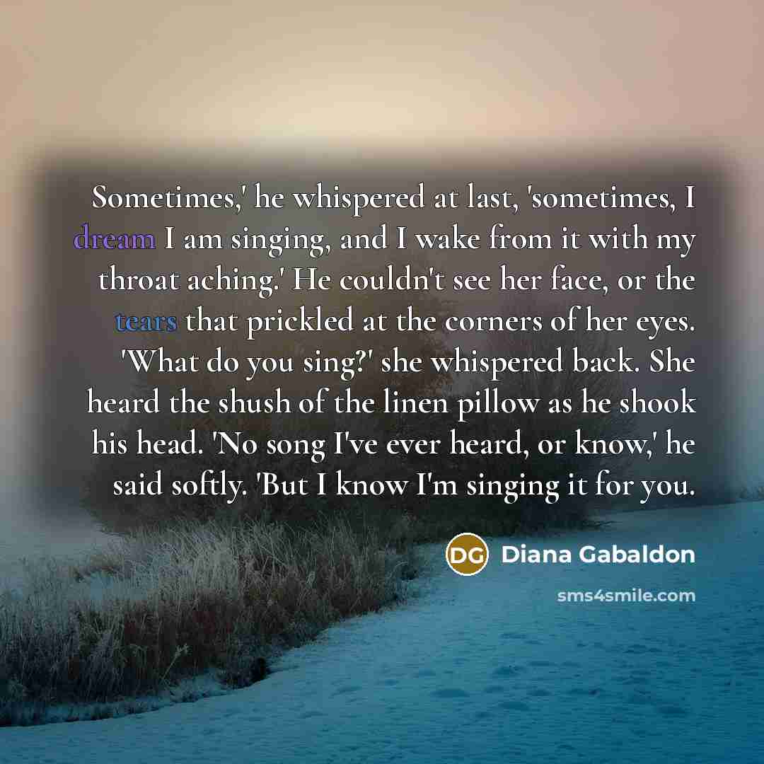 “Sometimes,' he whispered at last, 'sometimes, I dream I am…” quote by Diana Gabaldon