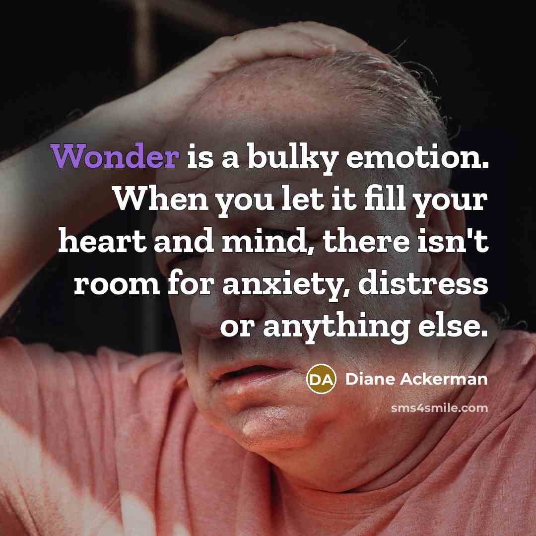 “Wonder is a bulky emotion. When you let it fill…” quote by Diane Ackerman