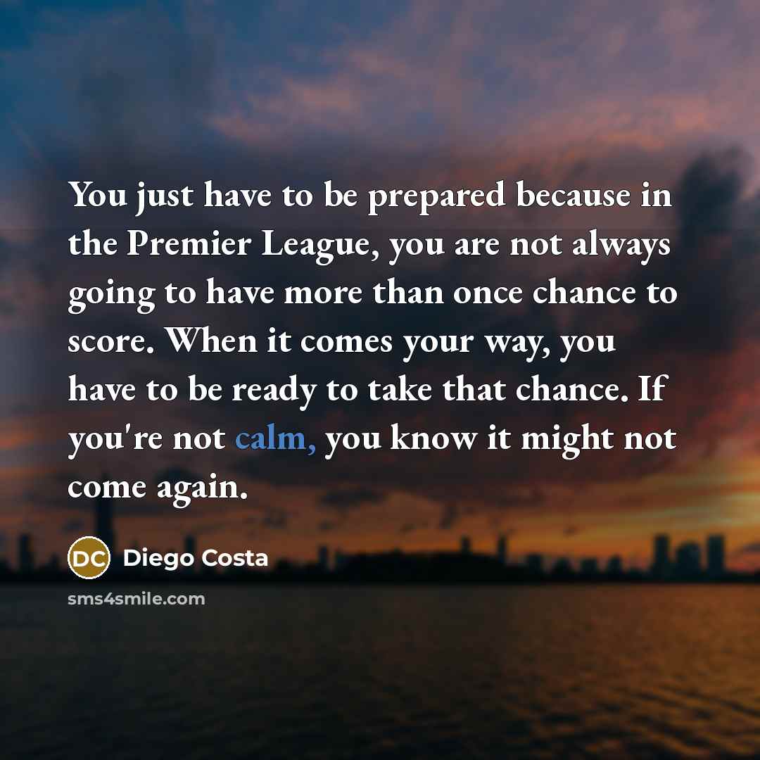 “You just have to be prepared because in the Premier…” quote by Diego Costa