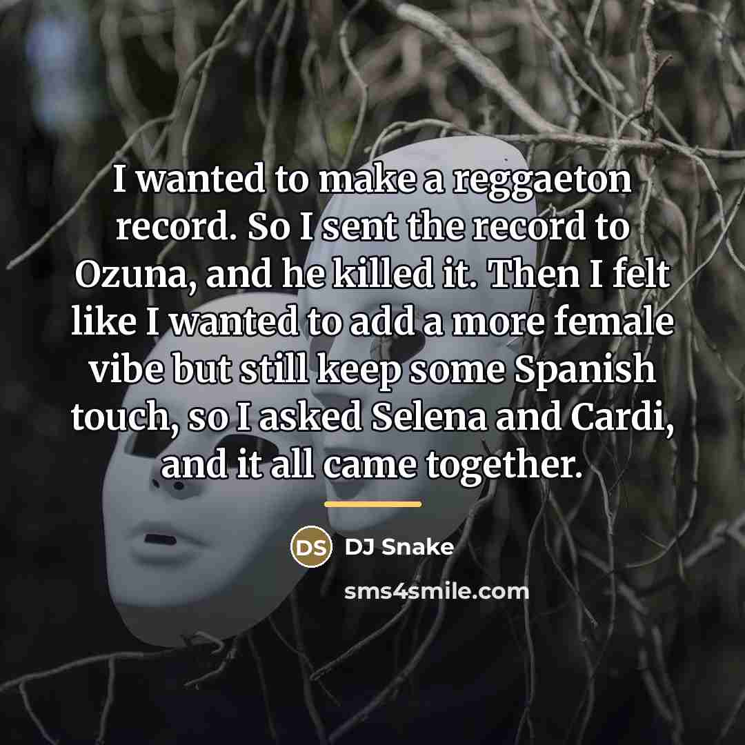 “I wanted to make a reggaeton record. So I sent…” quote by DJ Snake