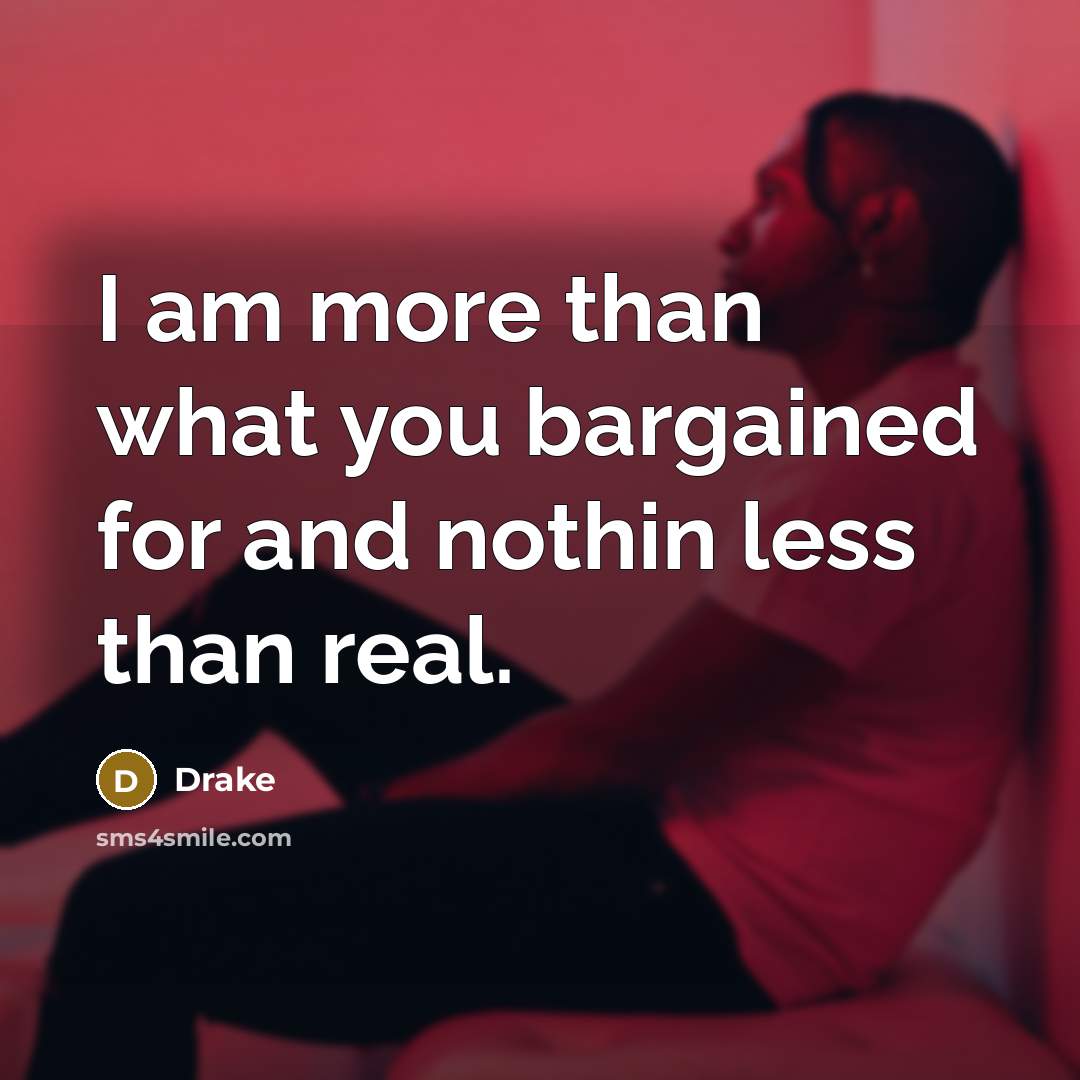 “I am more than what you bargained for and nothin…” quote by Drake