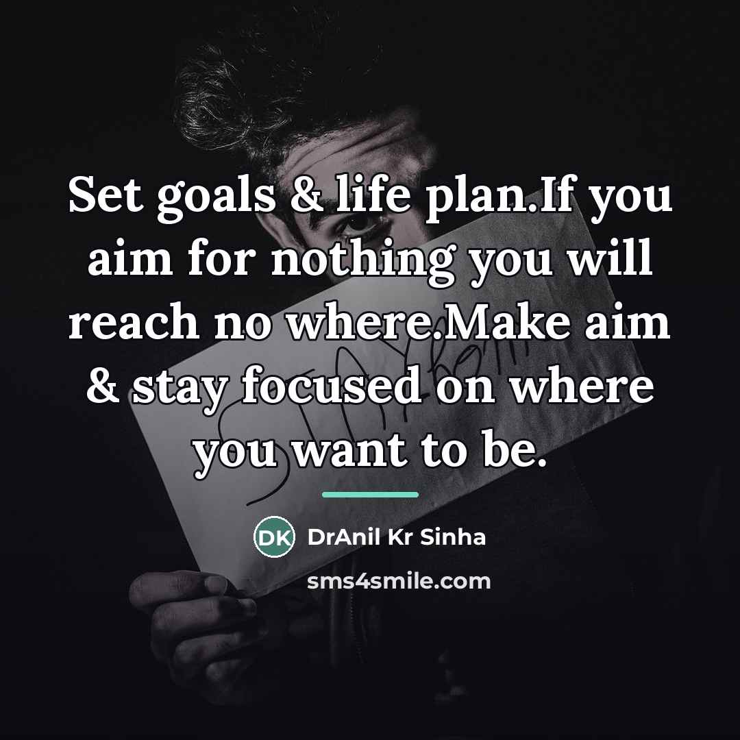 “Set goals & life plan.If you aim for nothing you…” quote by DrAnil Kr Sinha