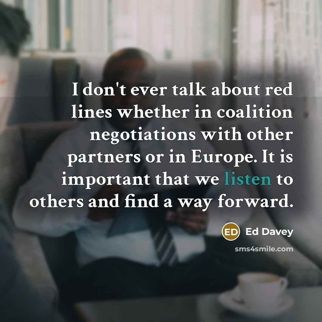 “I don't ever talk about red lines whether in coalition…” quote by Ed Davey